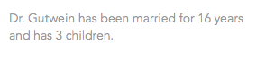 Dr. Gutwein has been married for 16 years and has 3 children.